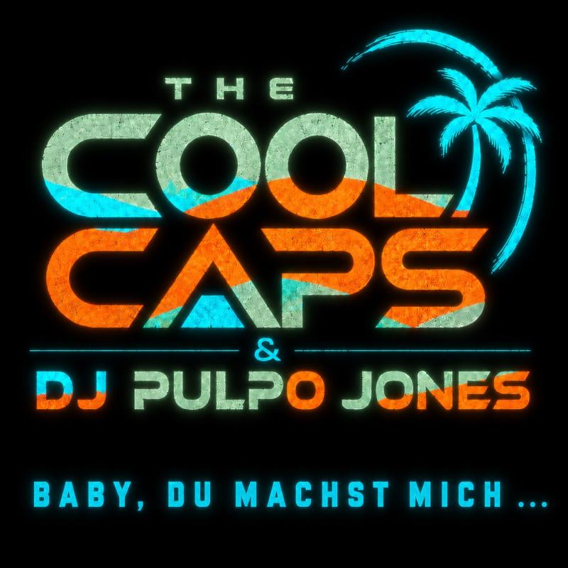 The Cool Caps und DJ Pulpo Jones - Baby, Du machst mich